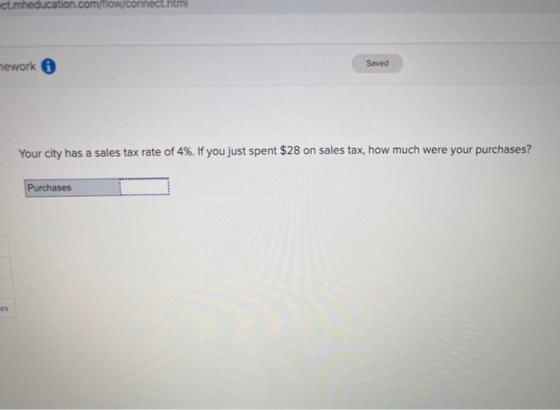 ctmheducaron comow connect num lework Saved Your city has a sales tax rate of 4%. If you just spent $28 on sales tax, how muc