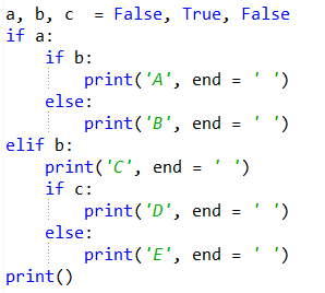 a, b, c = False, True, False if a: if b: print(A, end = ) else: print(B, end = ) elif b: print(c, end = ) if c: p
