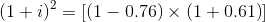 \left (1+i \right )^{2}=\left [\left ( 1-0.76 \right )\times \left ( 1+0.61 \right ) \right ]