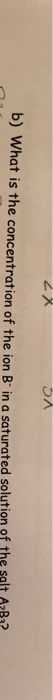 Ол b) What is the concentration of the ion B in a saturated solution of the salt ABY