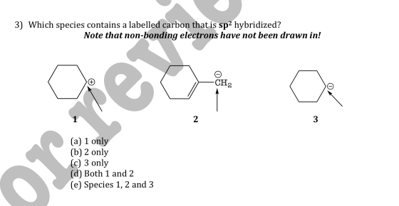 3) Which species contains a labelled carbon that is sp2 hybridized? Note that non-bonding electrons have not been drawn in! C