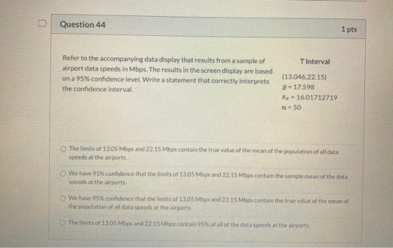 D Question 44 1 pts TInterval Refer to the accompanying data display that results from a sample of airport data speeds in Mbp