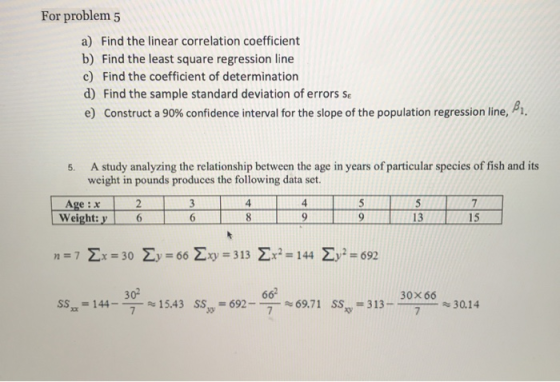 For problem 5 a) Find the linear correlation coefficient b) Find the least square regression line c) Find the coefficient of
