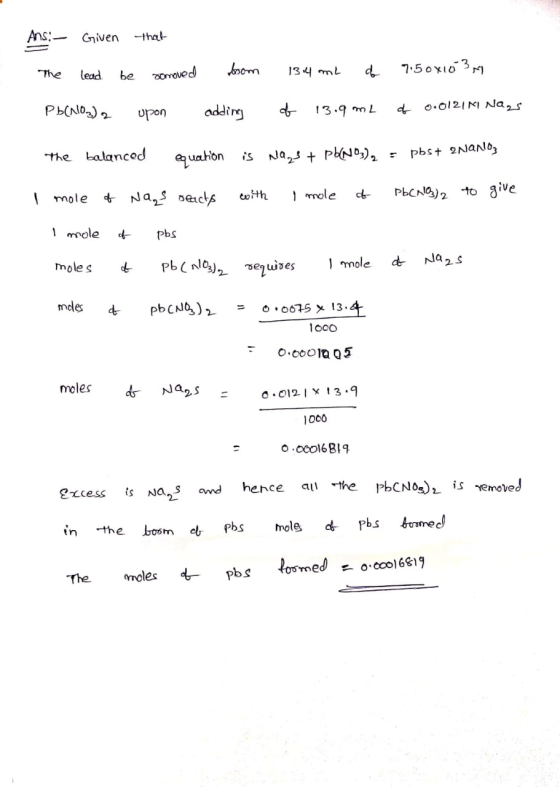 Ans: - Given that The lead be removed boom 134 ml de 7.5 0x10 31 Pb(NO3)2 upon adding of 13.9mL of 0.0121 M Nags The balanced