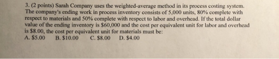3. (2 points) Sarah Company uses the weighted-average method in its process costing system. The companys ending work in proc