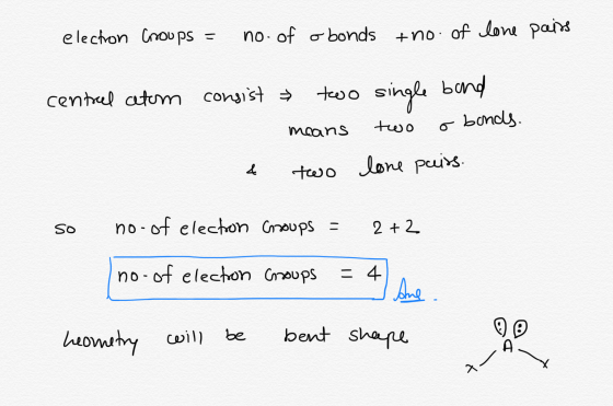 electron Groups = no. of obonds +no. of lone pairs central catom consist → two single band means two o bonds. & two lone puit