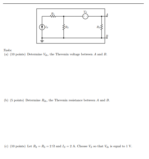 Vs R2 RS B Tasks: (a) (10 points) Determine Veh, the Thevenin voltage between A and B. (b) (5 points) Determine Reh, the Thev
