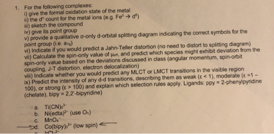 1. For the following complexes: i) give the formal oxidation state of the metal ii) the d count for the metal ions (e.g. Fe →