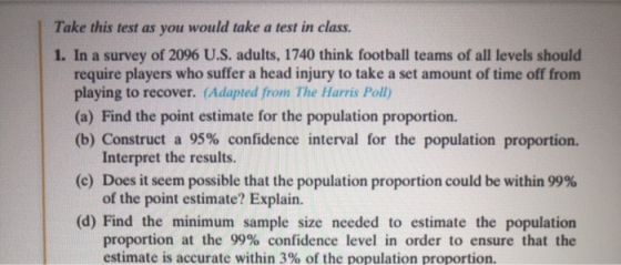 Take this test as you would take a test in class. 1. In a survey of 2096 U.S. adults, 1740 think football teams of all levels