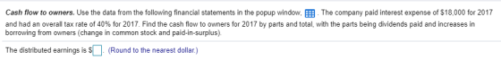 Cash flow to owners. Use the data from the following financial statements in the popup window, The company paid interest expe