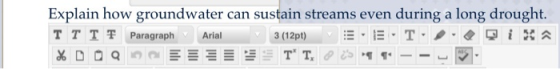 Explain how groundwater can sustain streams even during a long drought. TT TT Paragraph Arial 3 (12pt) - E.T.I.Qi Xa % DO Q E