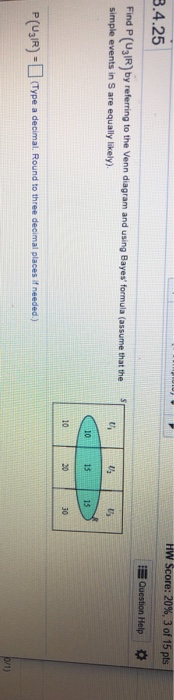 HW Score: 20% , 3 of 15 pts B.4.25 Question Help P(0IR) by referring to the Venn diagram and using Bayes formula (assume tha