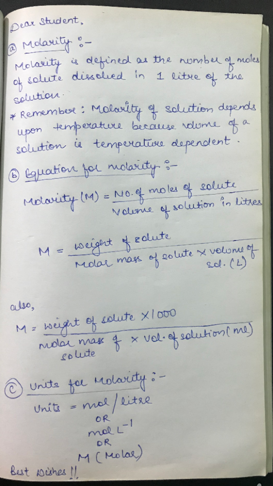 Dear student. a Molarity :- Molarity is defined as the number of moles of solute dissolved in 1 litre of the solution. * Reme