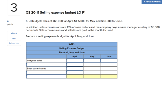 Check my work 3 QS 20-11 Selling expense budget LO P1 X-Tel budgets sales of $65,000 for April, $135,000 for May, and $50,000