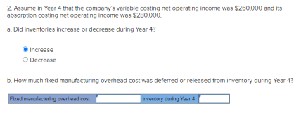 2. Assume in Year 4 that the companys variable costing net operating income was $260,000 and its absorption costing net oper