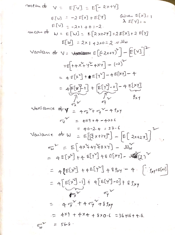 mean of Elv] - EL- 2x+y] Elu] = -2 F[x] + E[y] Given B(x)=1 & Ely]:0 Elv] --21+0=-2. We [W] - [2 x+2Y] -2 E[x] + 2 EY] E[w] -