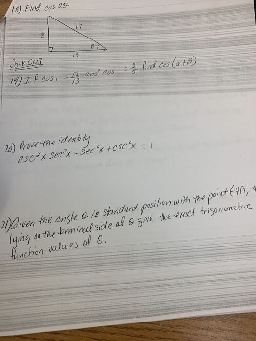 IN 205 20 Workout 19) If cos, is os B and cos = 2/3 find cos (a +B) 20) Prove the identity escax secx = sec²x +CSC² = 1 Doive