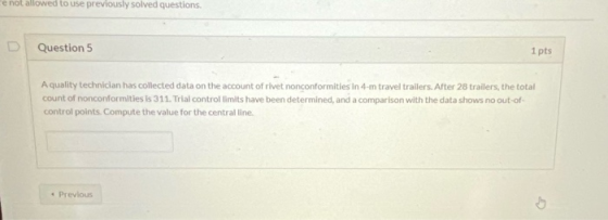 e not allowed to use previously solved questions Question 5 1 pts A quality technician has collected data on the account of r