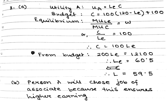 : 3. (a) utility A: UA = Lec Budget ; c=100(120- Le) +100 Equilibrium: mule = w - MO C L or, E = 100 - - 100 Le from budget: