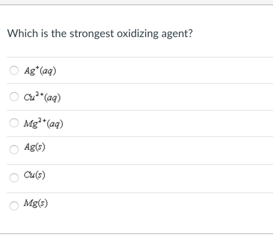 Which is the strongest oxidizing agent? O Ags) Cu(s) Mg(s)