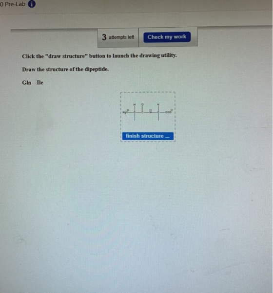 O Pre-Lab i 3 attempts left Check my work Click the draw structure button to launch the drawing utility. Draw the structure