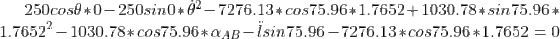 250cos\theta * 0-250sin0 * \dot \theta^2-7276.13 *cos75.96 * 1.7652+1030.78* sin75.96 * 1.7652^2 -1030.78* cos75.96 * \alpha_{AB} - \ddot l sin75.96 -7276.13* cos75.96 *1.7652 = 0