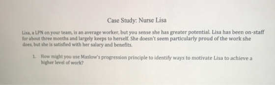Case Study: Nurse Lisa Lisa, a LPN on your team, is an average worker, but you sense she has greater potential. Lisa has been