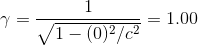 \gamma=\frac{1}{\sqrt{1-(0)^2/c^2}}=1.00