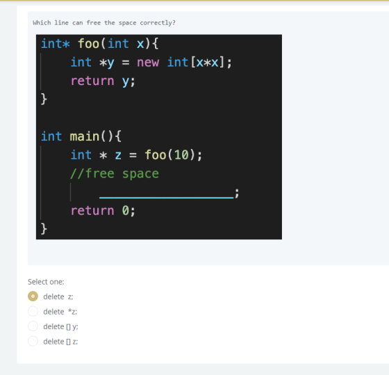 which line can free the space correctly? int* foo(int x){ int *y = new int [x*x]; return y; int main() { int * z = foo(10); /