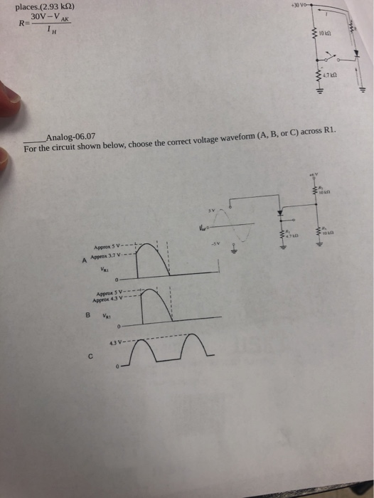 +30 V0 + places.(2.93 k.) 30V-VAK R= 30 Analog-06.07 For the circuit shown below, choose the correct voltage waveform (A, B,