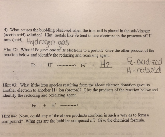 4) What causes the bubbling observed when the iron nail is placed in the salt/vinegar (acetic acid) solution? Hint: metals li