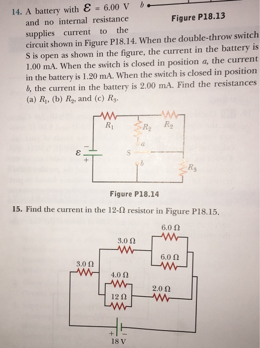 & 6.00 V b 14. A battery with and no internal resistance supplies current to the circuit shown in Figure P18.14. When the dou
