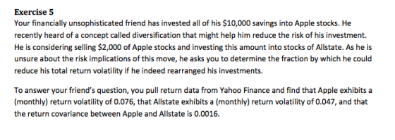 Exercise 5 Your financially unsophisticated friend has invested all of his $10,000 savings into Apple stocks. He recently hea