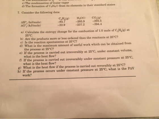 c) The condensation of water vapor d) The formation of CeHe() from its elements in their standard states 7. Consider the foll