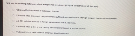 Which of the following statements about foreign direct investment (FDI) are correct? Check all that apply FDI is an effective