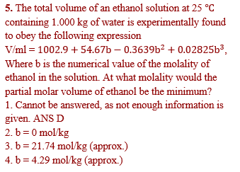 5. The total volume of an ethanol solution at 25 °C containing 1.000 kg of water is experimentally found to obey the followin