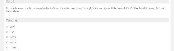 Soru 2 Recorded measured values in an no-load test of induction motor experiment for single phase are; Vphase =220V, Iphase=1