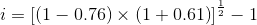 i=\left [\left ( 1-0.76 \right )\times \left ( 1+0.61 \right ) \right ]^{\frac{1}{2}}-1