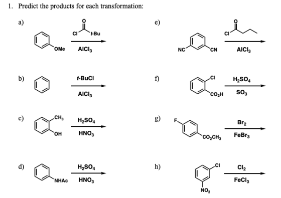 1. Predict the products for each transformation: a) 0 OMe AICI NC CN AICl3 b) t-BuCI CI H2S04 AICI сон so, CH H2SO4 он HNO3 F