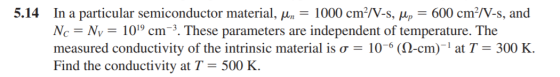 5.14 In a particular semiconductor material, Mn = 1000 cm?/V-s, up = 600 cm/V-s, and Nc = Ny = 1019 cm-3. These parameters ar