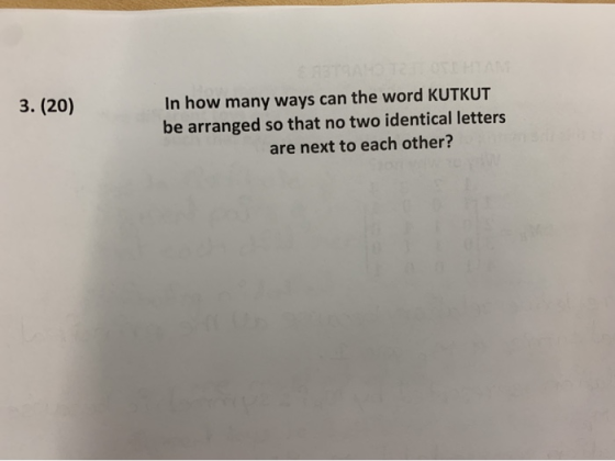 3. (20) In how many ways can the word KUTKUT be arranged so that no two identical letters are next to each other?
