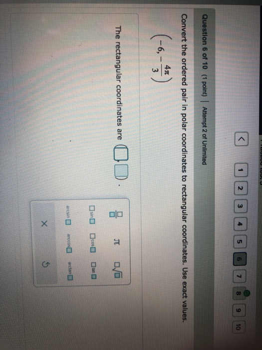 © 0000600do10 Question 6 of 10 (1 point) Attempt 2 of Unlimited Convert the ordered pair in polar coordinates to rectangular