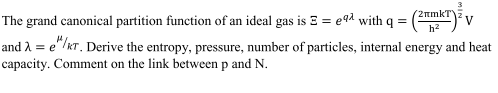 min The grand canonical partition function ofan ideal gas is 3ega with q-( and λ-e.kr. Derive the entropy, pressure, number