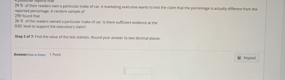 UUS Turts that 29 % of their readers own a particular make of car. A marketing executive wants to test the claim that the per