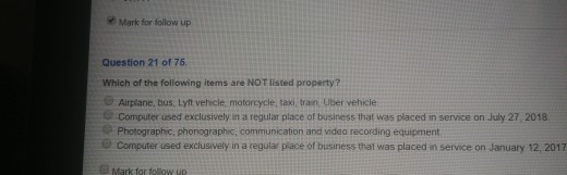 Mark for follow up Question 21 of 75. Which of the following items are NOT listed property? OAirplane, bus, Lyft vehicle mata