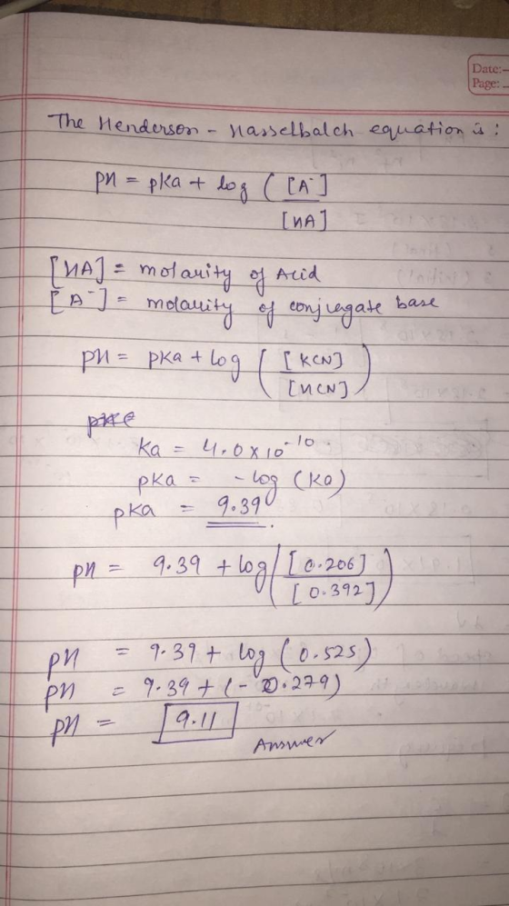 Date:- Page: - The Henderson - hasselbalch equation is: pn = pka + log [A] [HAJ I SUA] = molauity of Acid [ A ] = molauity of
