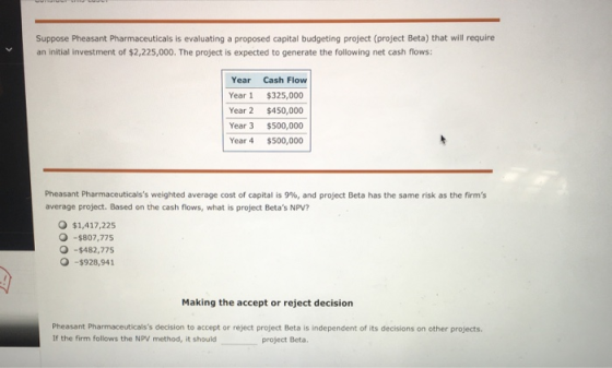 Suppose Pheasant Pharmaceuticals is evaluating a proposed capital budgeting project (project Beta) that will require an initi