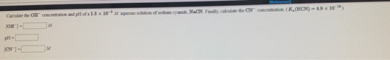 CN Finally, calculate the CN concentration. (K. (HCN) - 1.9 x 10) Calculate the Ol concentration and pll of a 1.5 x 10-M aqu