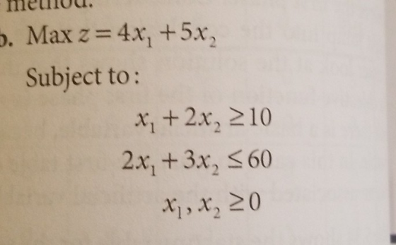 . Max z 4x, + 5x, Subject to: x2x, 10 2x+3x, 60