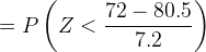 = P\left(Z < \frac{72 - 80.5}{7.2}\right)
